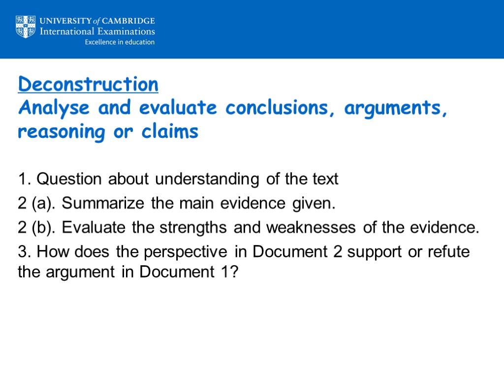 Deconstruction Analyse and evaluate conclusions, arguments, reasoning or claims 1. Question about understanding of